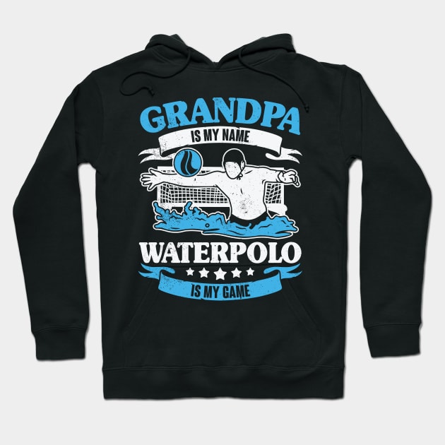 Grandpa Is My Name Waterpolo Is My Game Hoodie by Dolde08